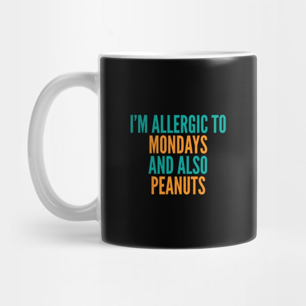 I'm Allergic To Mondays and Also Peanuts by Commykaze